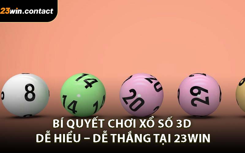 Bí quyết chơi xổ số 3D dễ hiểu – dễ thắng tại 23WIN