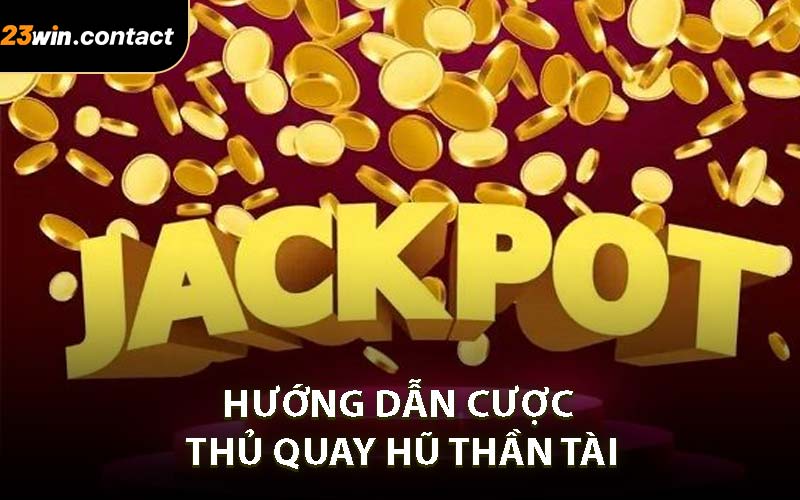 Hướng Dẫn Cược Thủ Quay Hũ Thần Tài