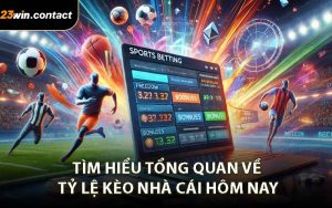 Tìm hiểu tổng quan về tỷ lệ kèo nhà cái hôm nay