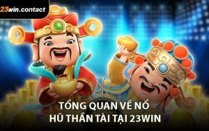 Tổng Quan Về Nổ hũ Thần Tài Tại 23WIN